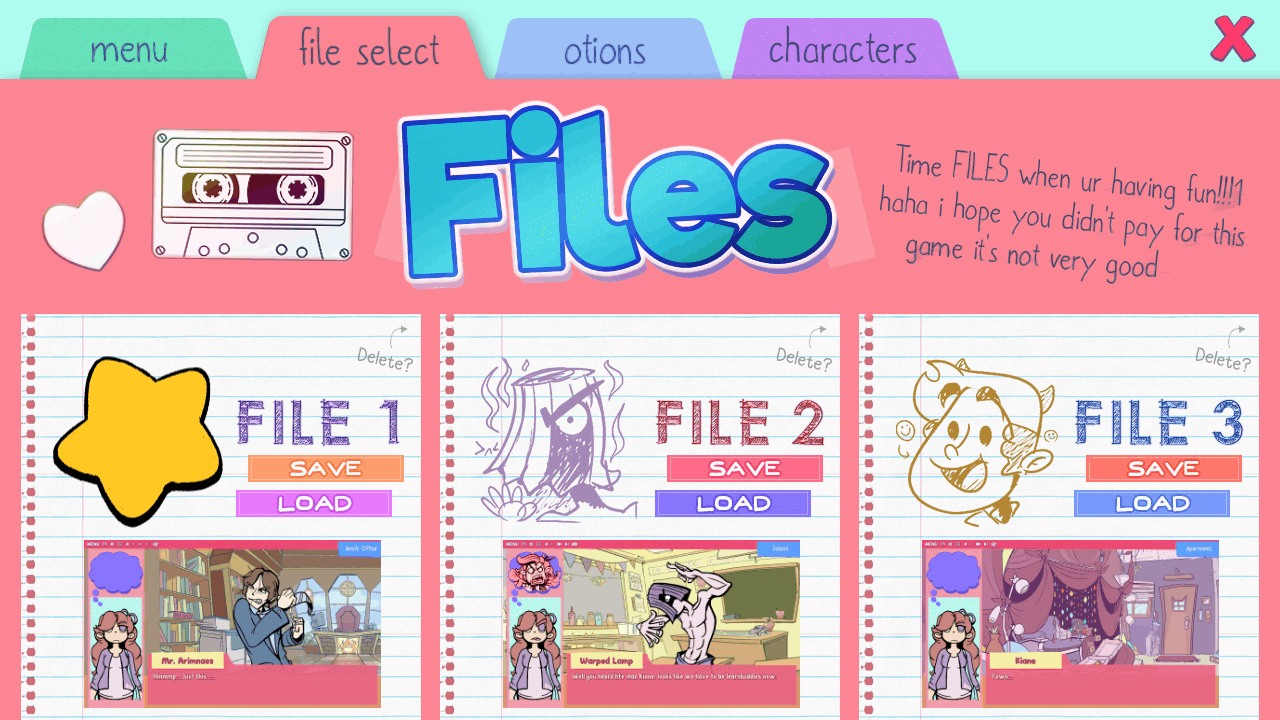 Tjere are three file to select from. That is so many!!! I should charge more for this game honestly.